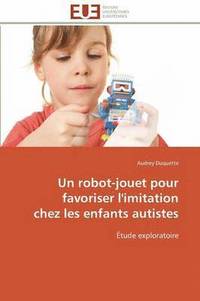 bokomslag Un Robot-Jouet Pour Favoriser l'Imitation Chez Les Enfants Autistes