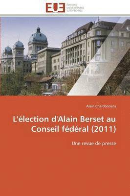 Chardonnens-A, CHARDONNENS-A, Alain Chardonnens - L'�lection d'Alain Berset Au Conseil F�d�ral (2011), Häftad