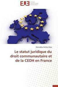 bokomslag Le Statut Juridique Du Droit Communautaire Et de la Cedh En France