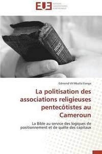 bokomslag La Politisation Des Associations Religieuses Pentec tistes Au Cameroun