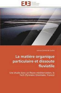 bokomslag La Mati re Organique Particulaire Et Dissoute Fluviatile