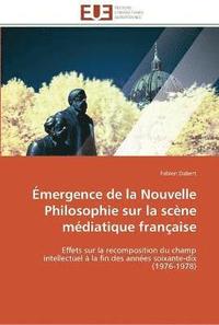 bokomslag Émergence de la nouvelle philosophie sur la scène médiatique française
