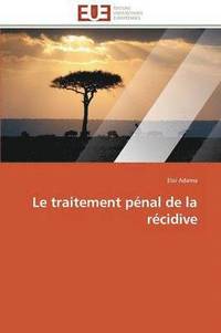 bokomslag Le Traitement P?nal de la R?cidive