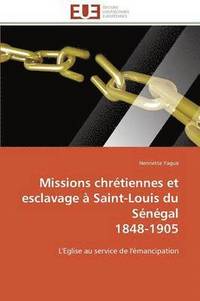 bokomslag Missions Chr tiennes Et Esclavage   Saint-Louis Du S n gal 1848-1905