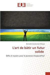 bokomslag L'art de bâtir un futur solide