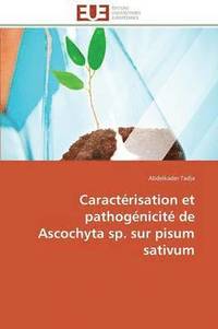 bokomslag Caractrisation Et Pathognicit de Ascochyta Sp. Sur Pisum Sativum