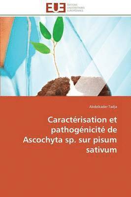 bokomslag Caractrisation Et Pathognicit de Ascochyta Sp. Sur Pisum Sativum