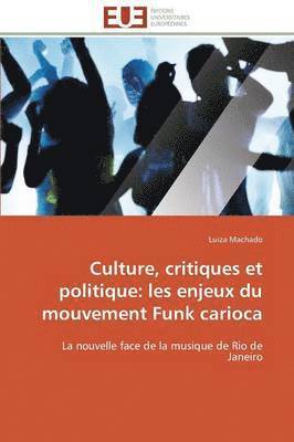 Culture, Critiques Et Politique: Les Enjeux Du Mouvement Funk Carioca 1