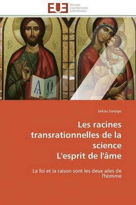 bokomslag Les Racines Transrationnelles de la Science l'Esprit de l'Âme
