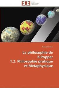 bokomslag La philosophie de k.popper t.2. philosophie pratique et metaphysique