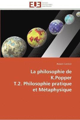 La philosophie de k.popper t.2. philosophie pratique et metaphysique 1