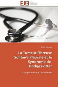bokomslag La Tumeur Fibreuse Solitaire Pleurale Et Le Syndrome de Dodge Potter
