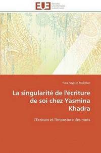 bokomslag La Singularit  de l' criture de Soi Chez Yasmina Khadra