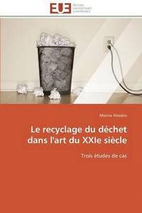 bokomslag Le Recyclage Du D chet Dans l'Art Du Xxie Si cle
