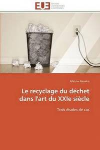bokomslag Le Recyclage Du D?chet Dans l'Art Du Xxie Si?cle
