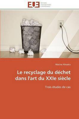 bokomslag Le Recyclage Du D chet Dans l'Art Du Xxie Si cle