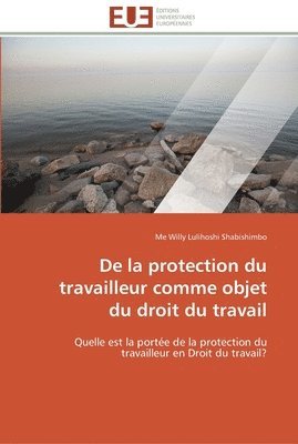 bokomslag De la protection du travailleur comme objet du droit du travail