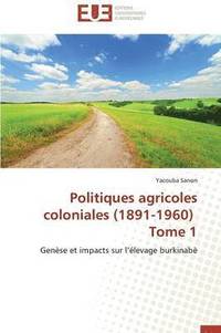 bokomslag Politiques Agricoles Coloniales (1891-1960) Tome 1