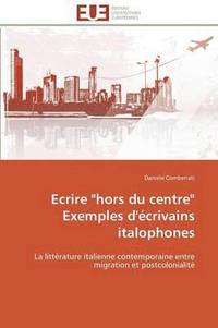 bokomslag Ecrire &quot;hors Du Centre&quot; Exemples d'crivains Italophones