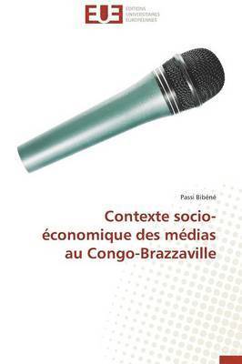 Contexte Socio-?conomique Des M?dias Au Congo-Brazzaville 1