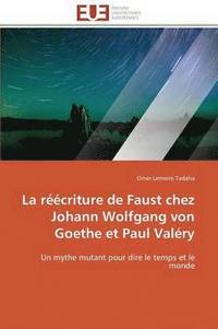 bokomslag La R??criture de Faust Chez Johann Wolfgang Von Goethe Et Paul Val?ry