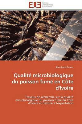 Goueu-B, GOUEU-B, Bleu Bazo Goueu - Qualit� Microbiologique Du Poisson Fum� En C�te d'Ivoire, Häftad