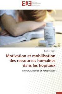 bokomslag Motivation Et Mobilisation Des Ressources Humaines Dans Les Hopitaux