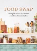 bokomslag Food Swap - Selbst gemachte Köstlichkeiten zum Tauschen und Teilen