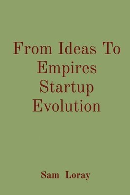 From Ideas To Empires Startup Evolution 1