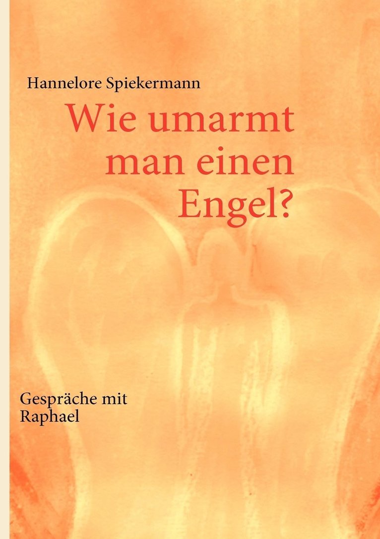 Hannelore Spiekermann - Wie umarmt man einen Engel?, Häftad