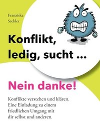 bokomslag Konflikt, ledig, sucht... Nein danke!: Konflikte verstehen und klären. Eine Einladung zu einem friedlichen Umgang mit dir selbst und anderen.