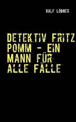 Detektiv Fritz Pomm - Ein Mann fr alle Flle 1