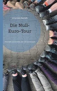 bokomslag Die Null-Euro-Tour: Ohne Geld und Sicherheit, aber mit Gottvertrauen