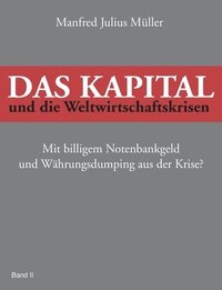 bokomslag Das Kapital und die Weltwirtschaftskrisen: Mit billigem Notenbankgeld und Währungsdumping aus der Krise?