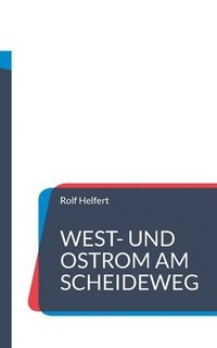 bokomslag West- und Ostrom am Scheideweg