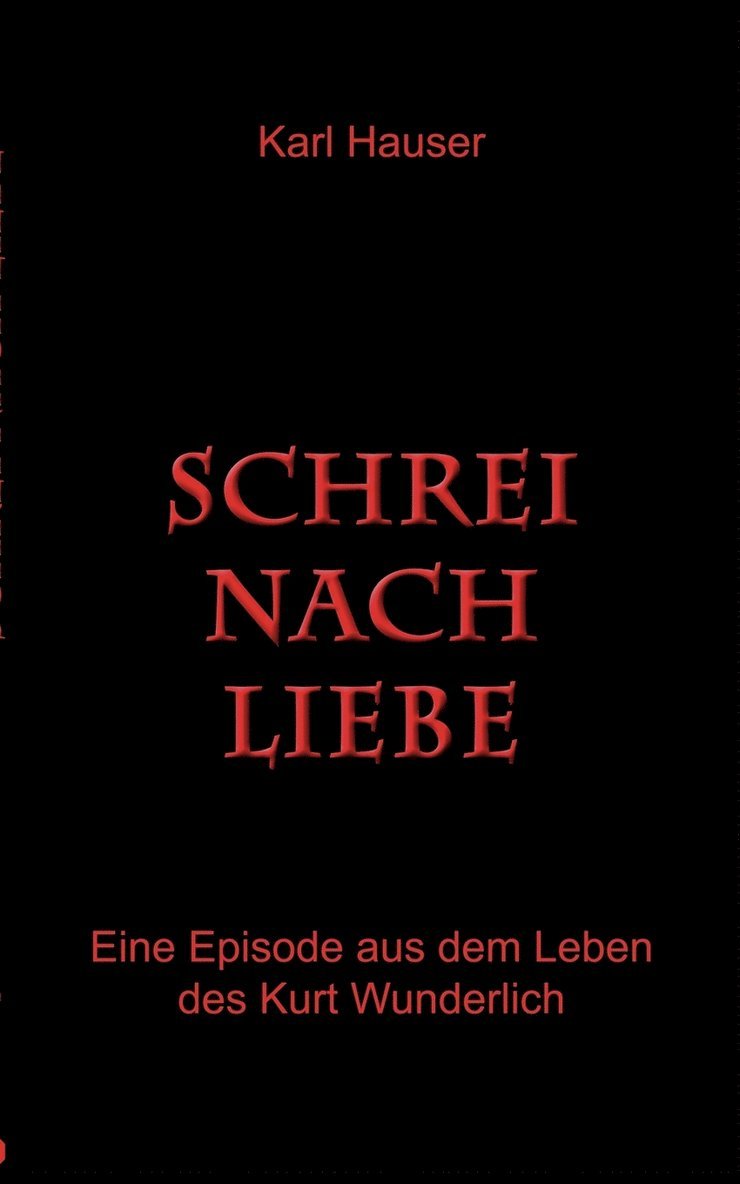 Karl Hauser, Kirchzell Kukmedien De, Kirchzell kukmedien.de, Kirchzell Kukmedien. de - Schrei nach Liebe, Häftad
