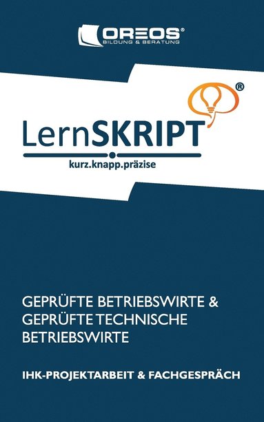 bokomslag Lernskript IHK-Projektarbeit und Fachgesprch fr Geprfte Betriebswirte und Geprfte Technische Betriebswirte