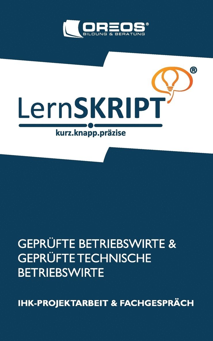 Lernskript IHK-Projektarbeit und Fachgesprch fr Geprfte Betriebswirte und Geprfte Technische Betriebswirte 1