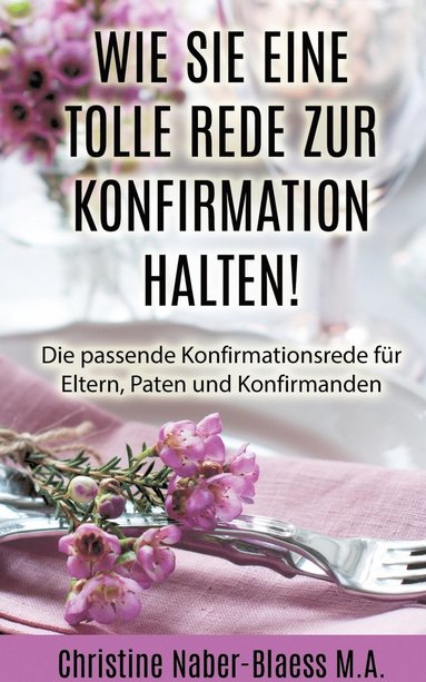 bokomslag Wie Sie eine tolle Rede zur Konfirmation halten!