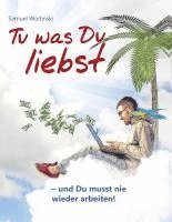 bokomslag Tu was Du liebst - und Du musst nie wieder arbeiten!