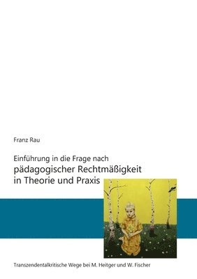 bokomslag Einfuhrung in die Frage nach padagogischer Rechtmassigkeit in Theorie und Praxis