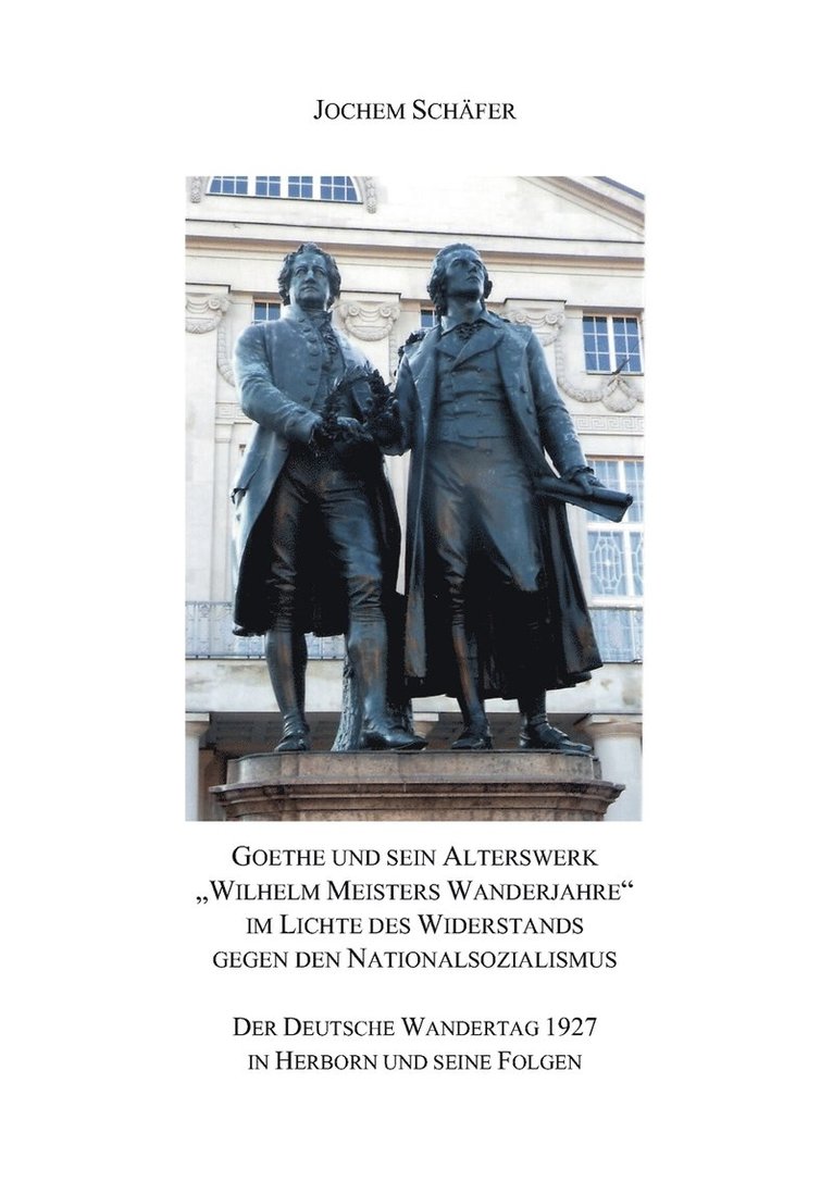 Goethe und sein Alterswerk &quot;Wilhelm Meisters Wanderjahre&quot; im Lichte des Widerstands gegen den Nationalsozialismus 1
