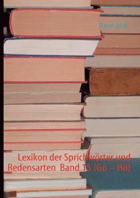 Lexikon der Sprichwrter und Redensarten Band 15 (Go - H) 1