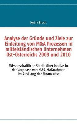 Analyse der Grnde und Ziele zur Einleitung von M&A Prozessen in mittelstndischen Unternehmen Ost-sterreichs 2009 und 2010 1
