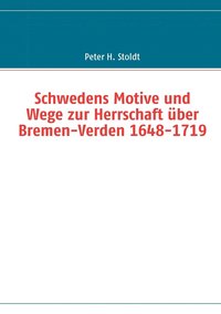 bokomslag Schwedens Motive und Wege zur Herrschaft ber Bremen-Verden 1648-1719
