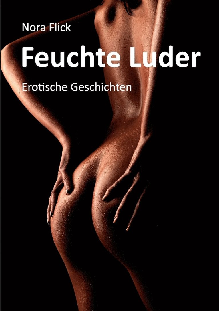 Feuchte Luder 1