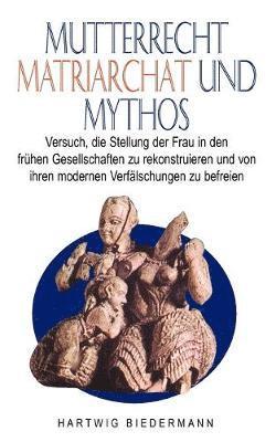 Mutterrecht, Matriarchat und Mythos 1