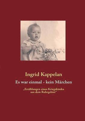 Ingrid Kappelan - Es war einmal - kein Märchen, Häftad