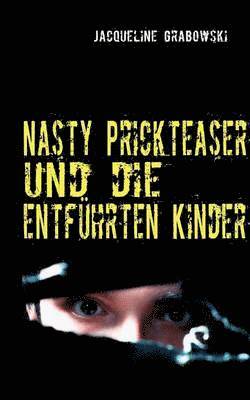 bokomslag Nasty Prickteaser und die entfhrten Kinder