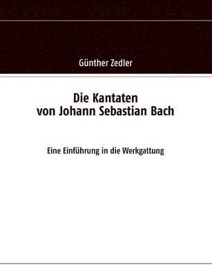 Die Kantaten von Johann Sebastian Bach 1